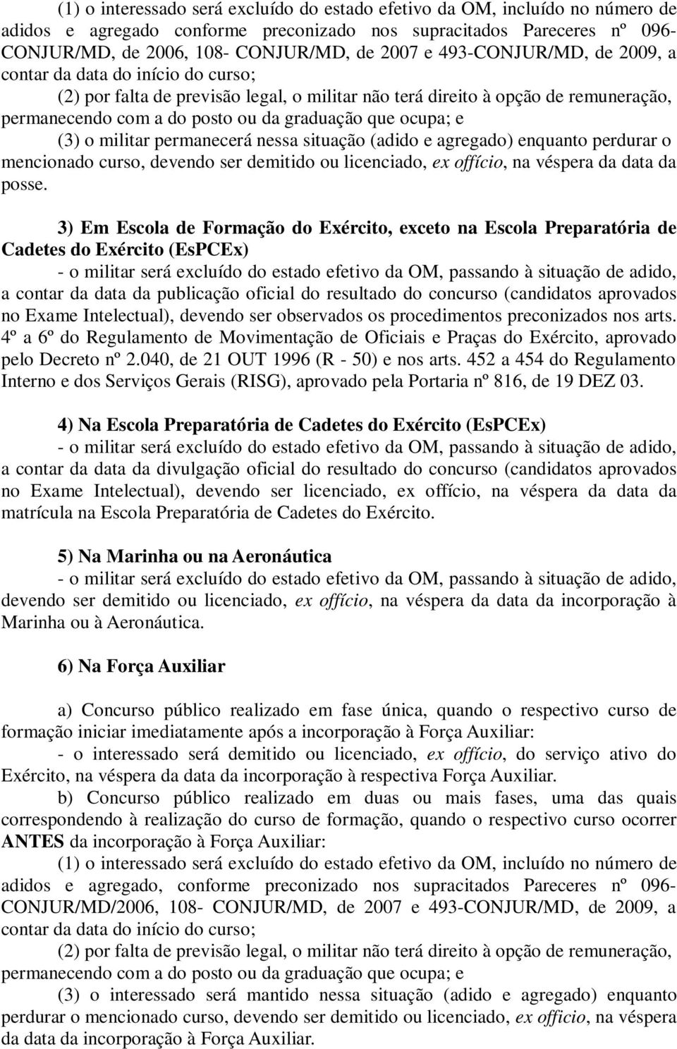 mencionado curso, devendo ser demitido ou licenciado, ex offício, na véspera da data da posse.