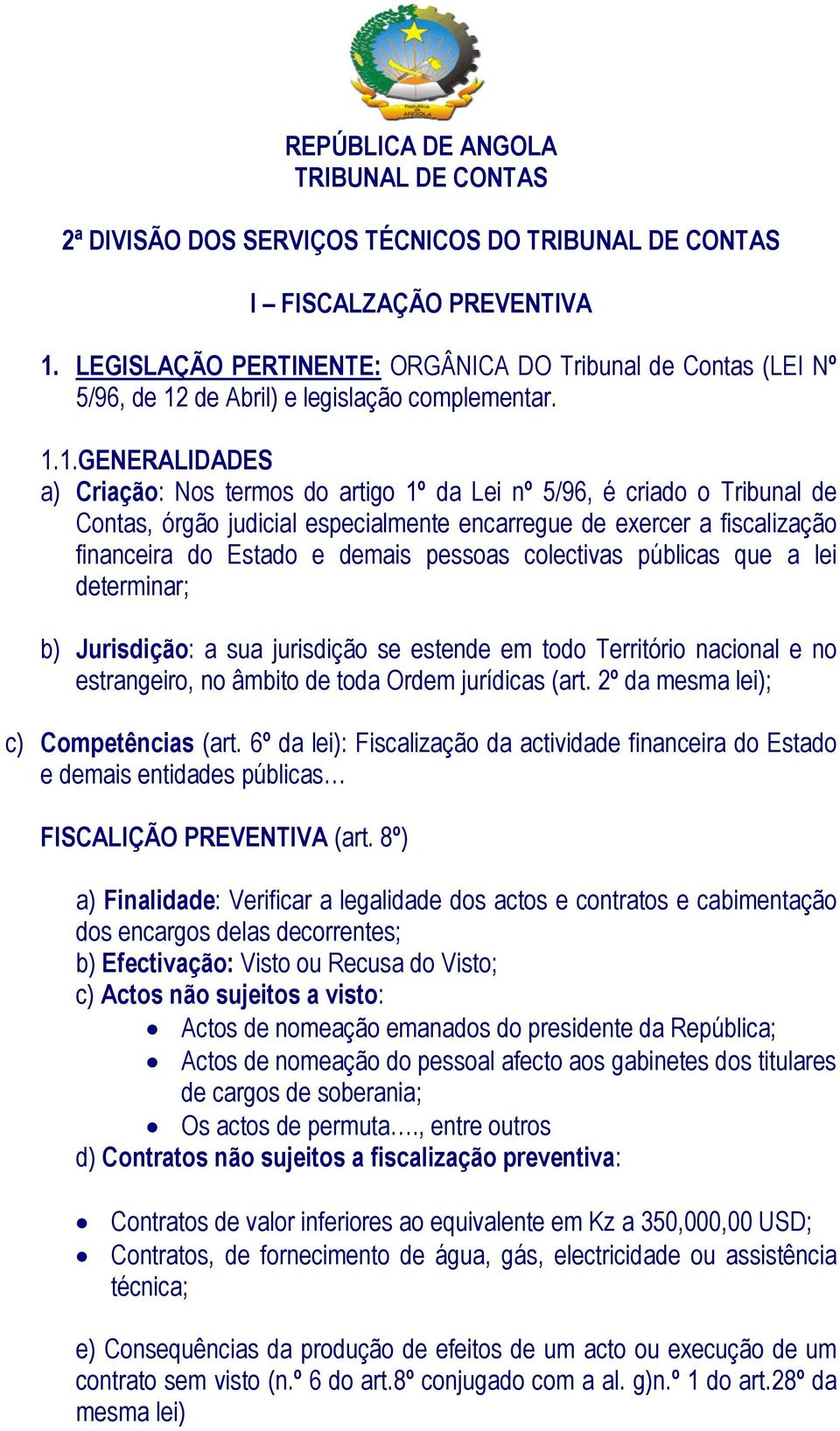 de Abril) e legislação complementar. 1.