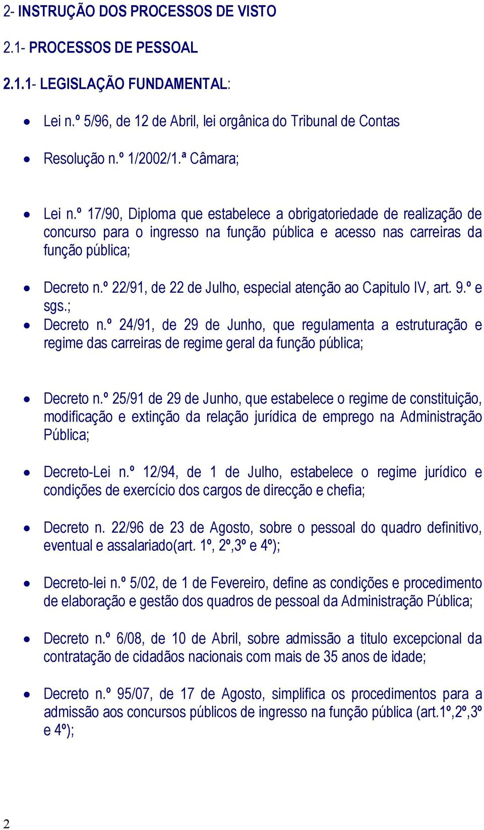 º 22/91, de 22 de Julho, especial atenção ao Capitulo IV, art. 9.º e sgs.; Decreto n.