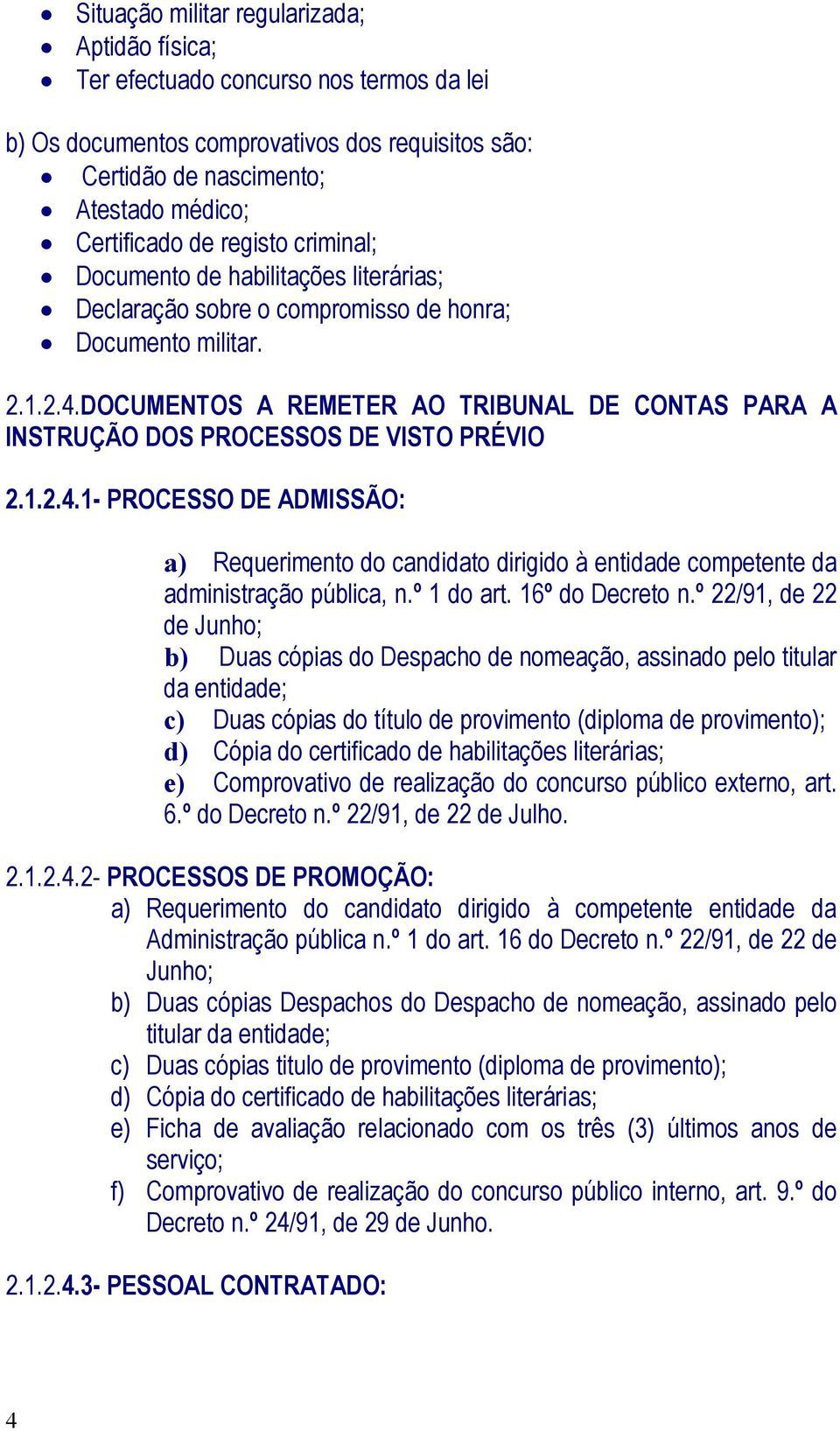 DOCUMENTOS A REMETER AO TRIBUNAL DE CONTAS PARA A INSTRUÇÃO DOS PROCESSOS DE VISTO PRÉVIO 2.1.2.4.