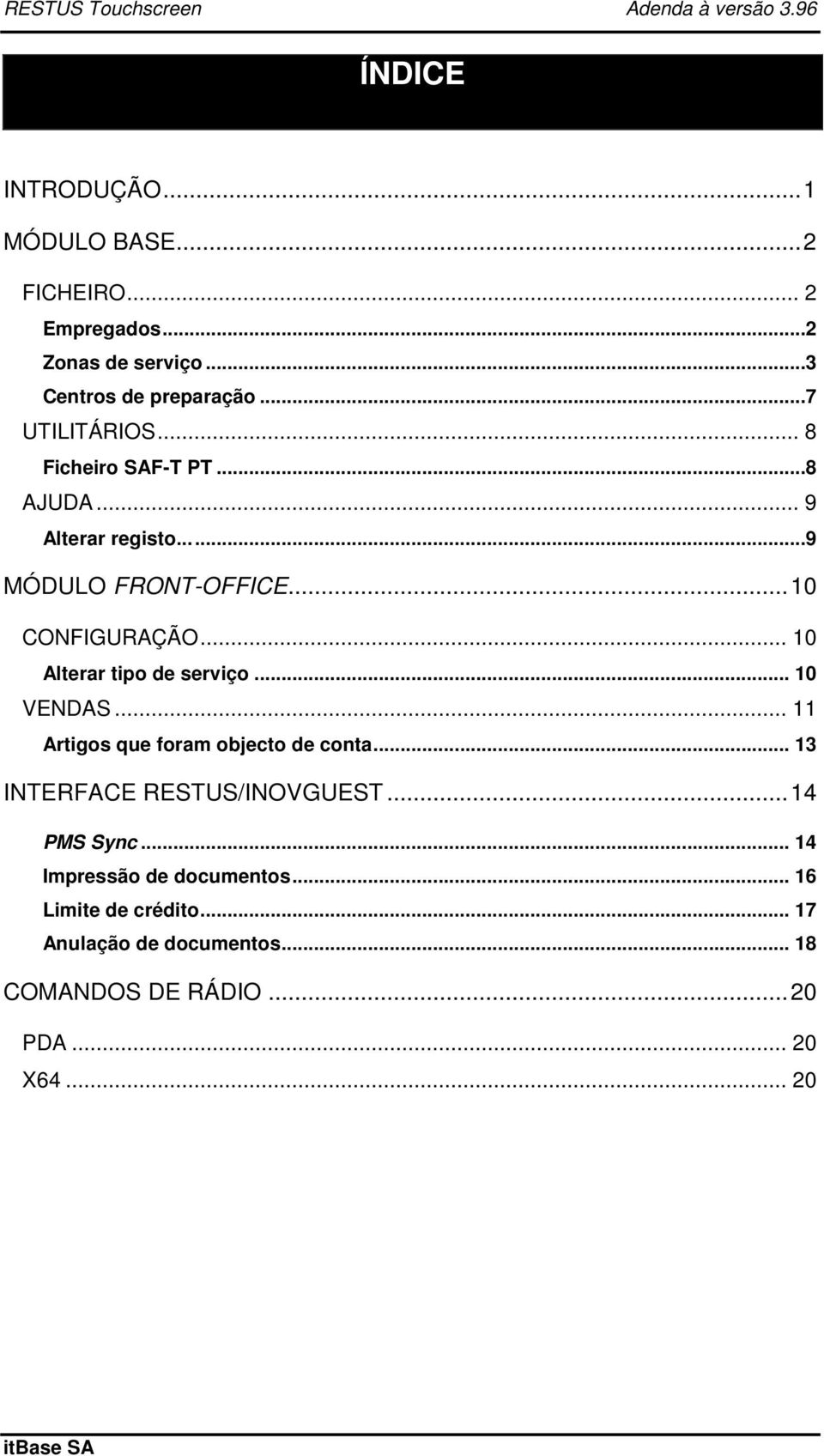 .. 10 Alterar tipo de serviço... 10 VENDAS... 11 Artigos que foram objecto de conta... 13 INTERFACE RESTUS/INOVGUEST.