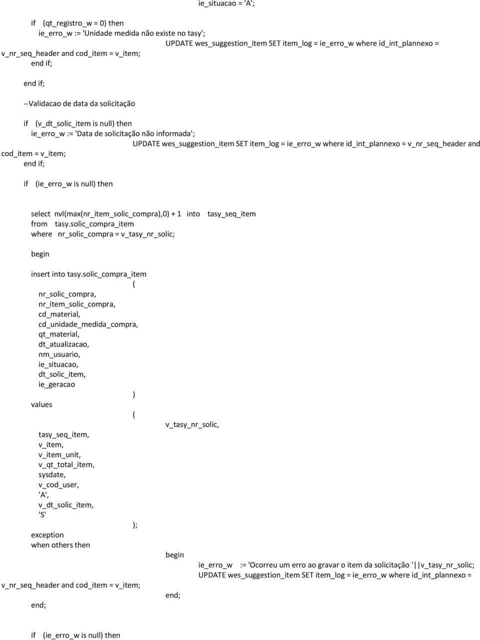 v_nr_seq_header and cod_item = v_item; ie_erro_w is null) then select nvlmaxnr_item_solic_compra),0) + 1 into from tasy.