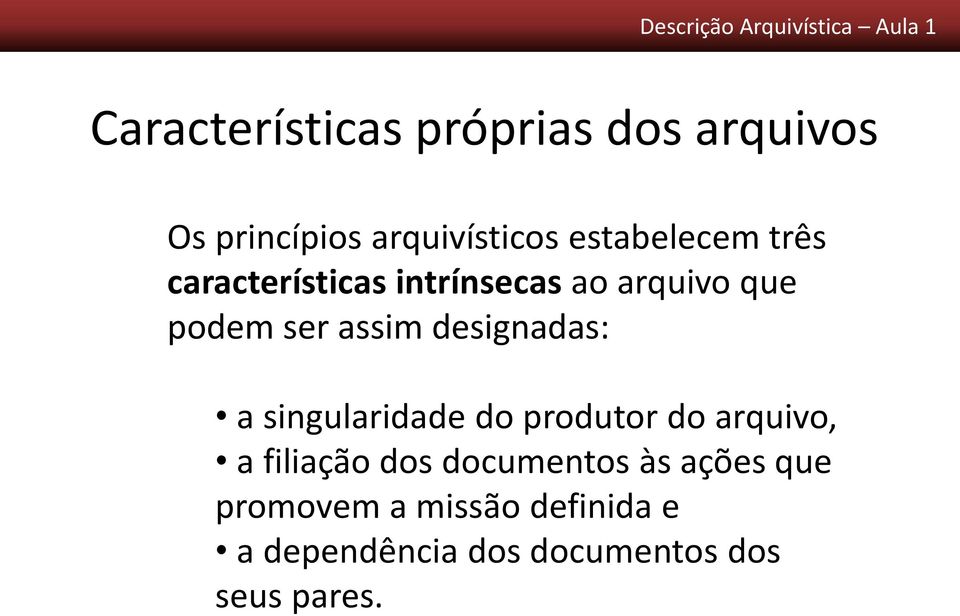 designadas: a singularidade do produtor do arquivo, a filiação dos