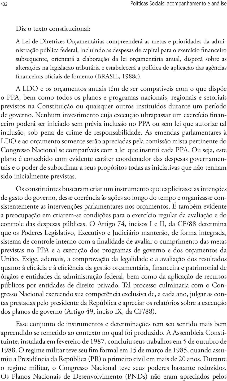 aplicação das agências financeiras oficiais de fomento (BRASIL, 1988c).