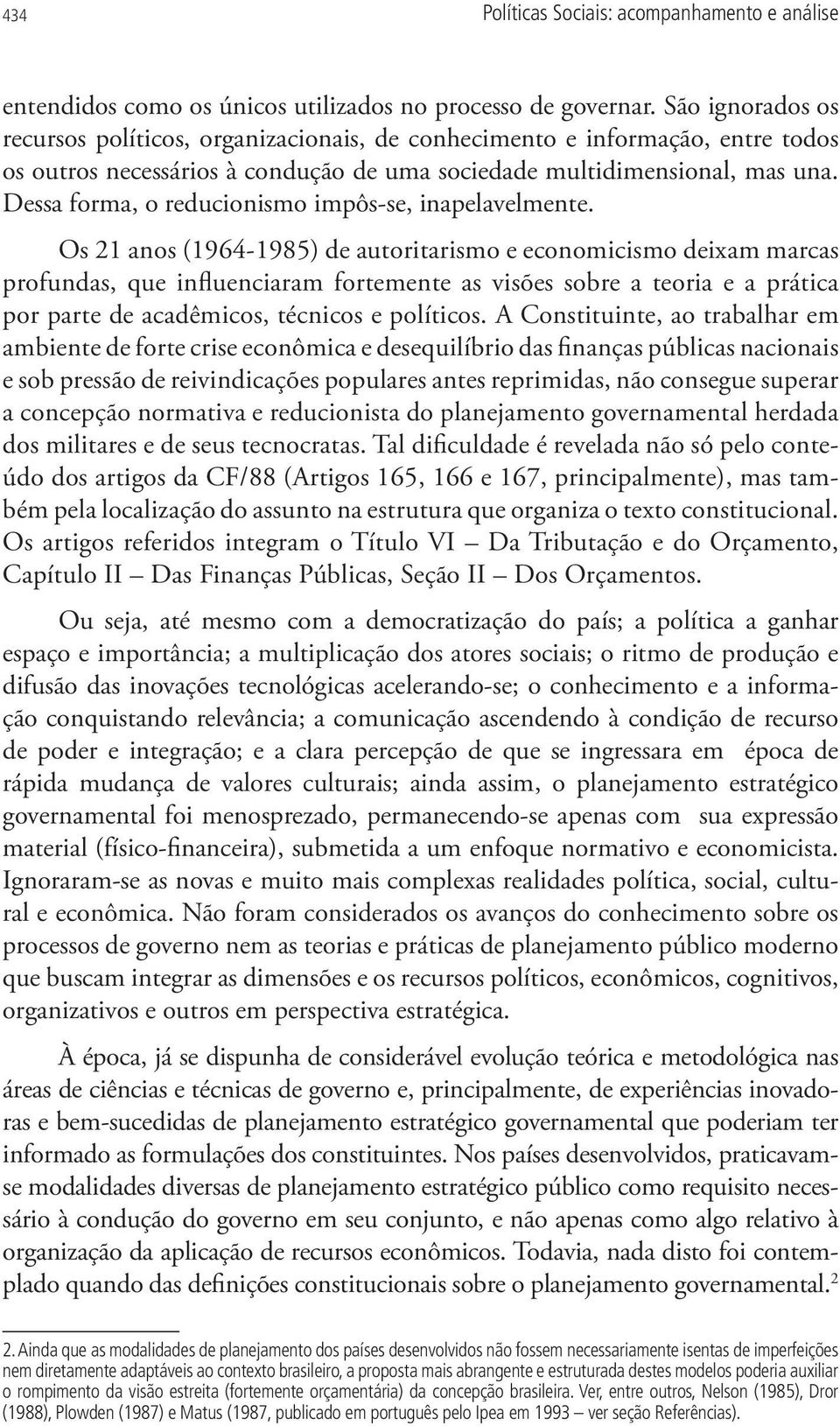 Dessa forma, o reducionismo impôs-se, inapelavelmente.