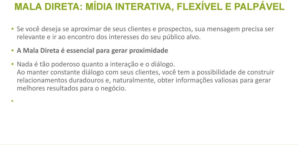 A Mala Direta é essencial para gerar proximidade Nada é tão poderoso quanto a interação e o diálogo.