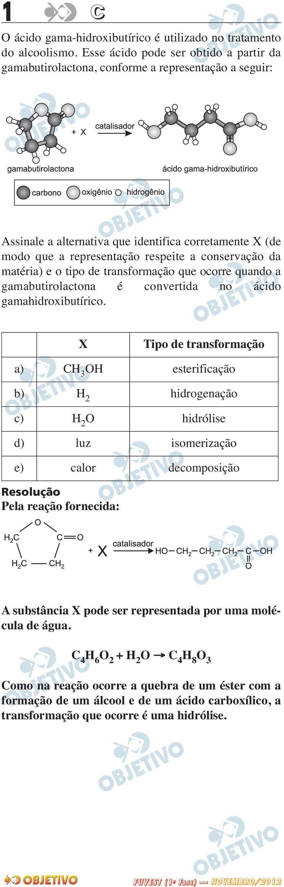 conservação da matéria) e o tipo de transformação que ocorre quando a gamabutirolactona é convertida no ácido gamahidroxibutírico.