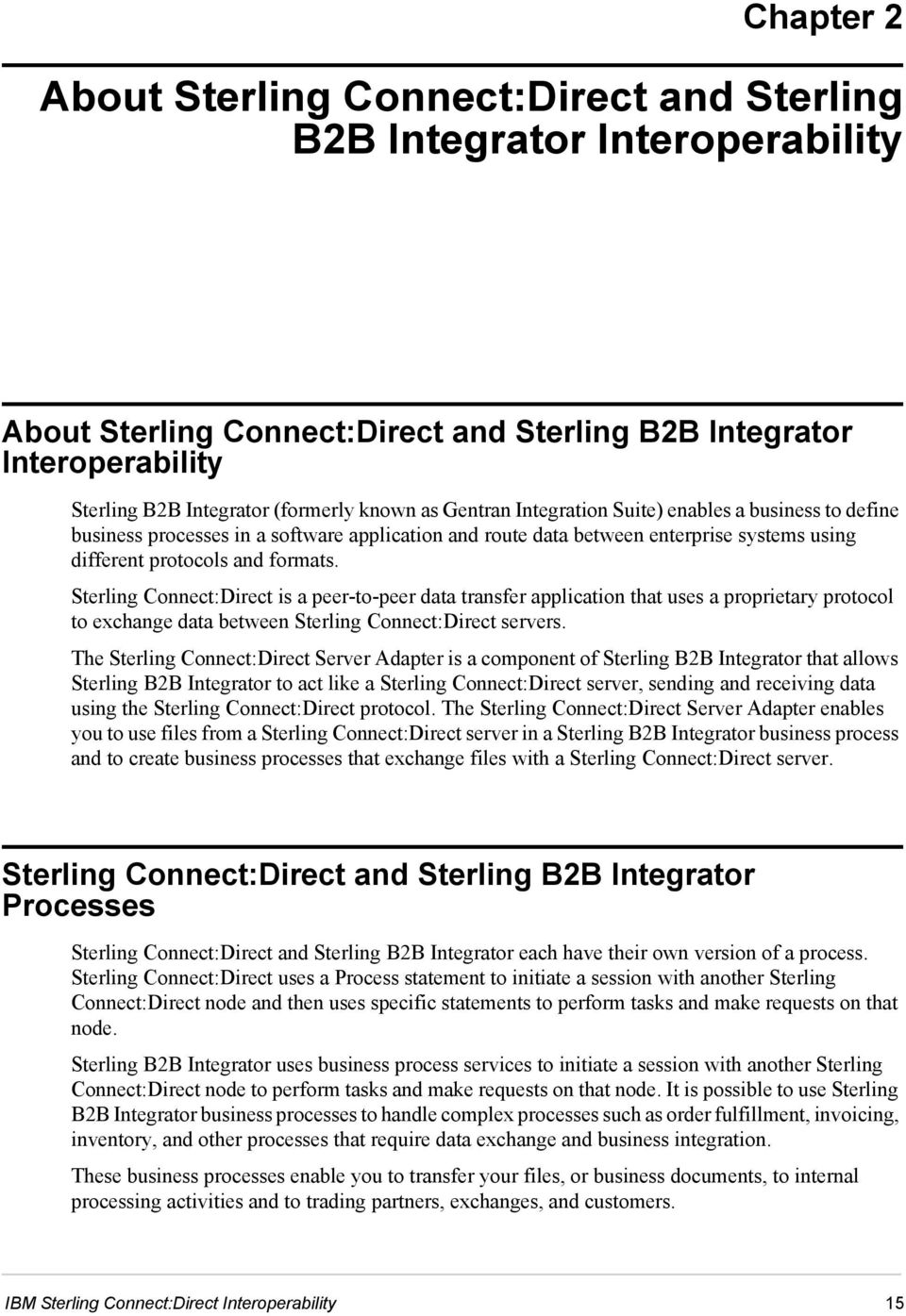 Sterling Connect:Direct is a peer-to-peer data transfer application that uses a proprietary protocol to exchange data between Sterling Connect:Direct servers.