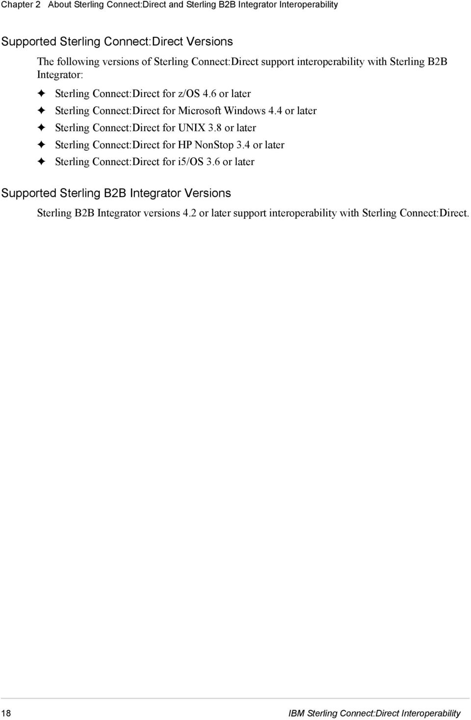 4 or later Sterling Connect:Direct for UNIX 3.8 or later Sterling Connect:Direct for HP NonStop 3.4 or later Sterling Connect:Direct for i5/os 3.