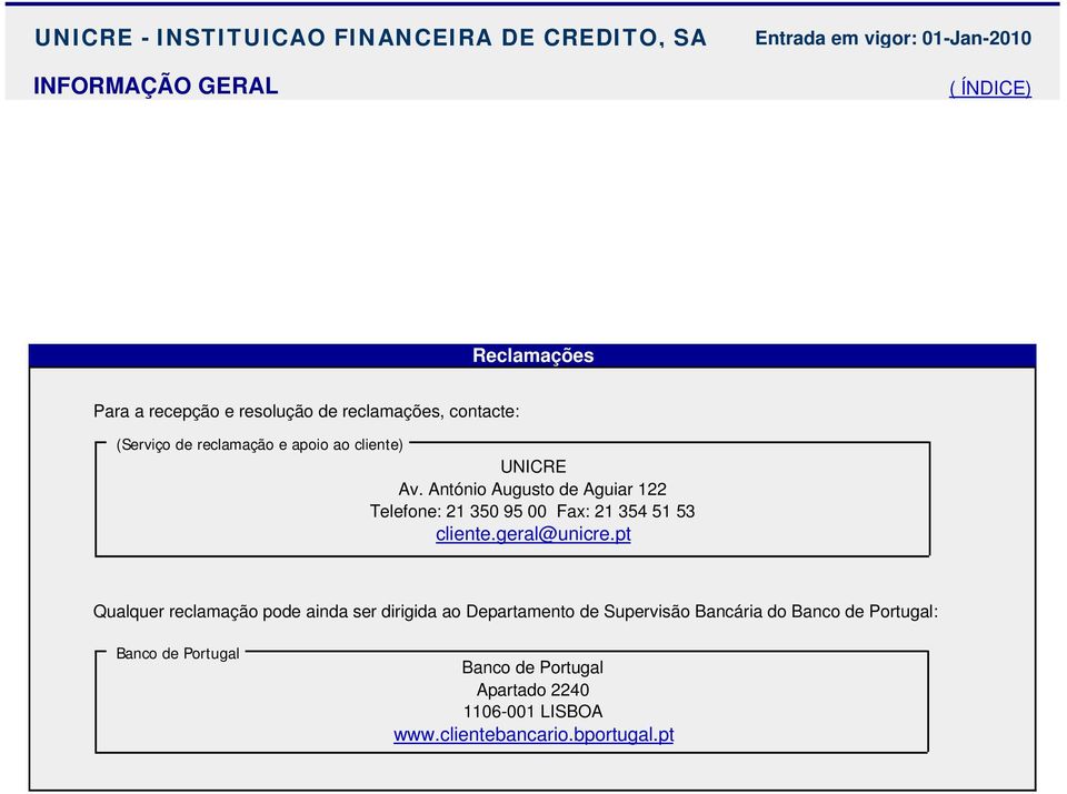 António Augusto de Aguiar 122 Telefone: 21 350 95 00 Fax: 21 354 51 53 cliente.geral@unicre.