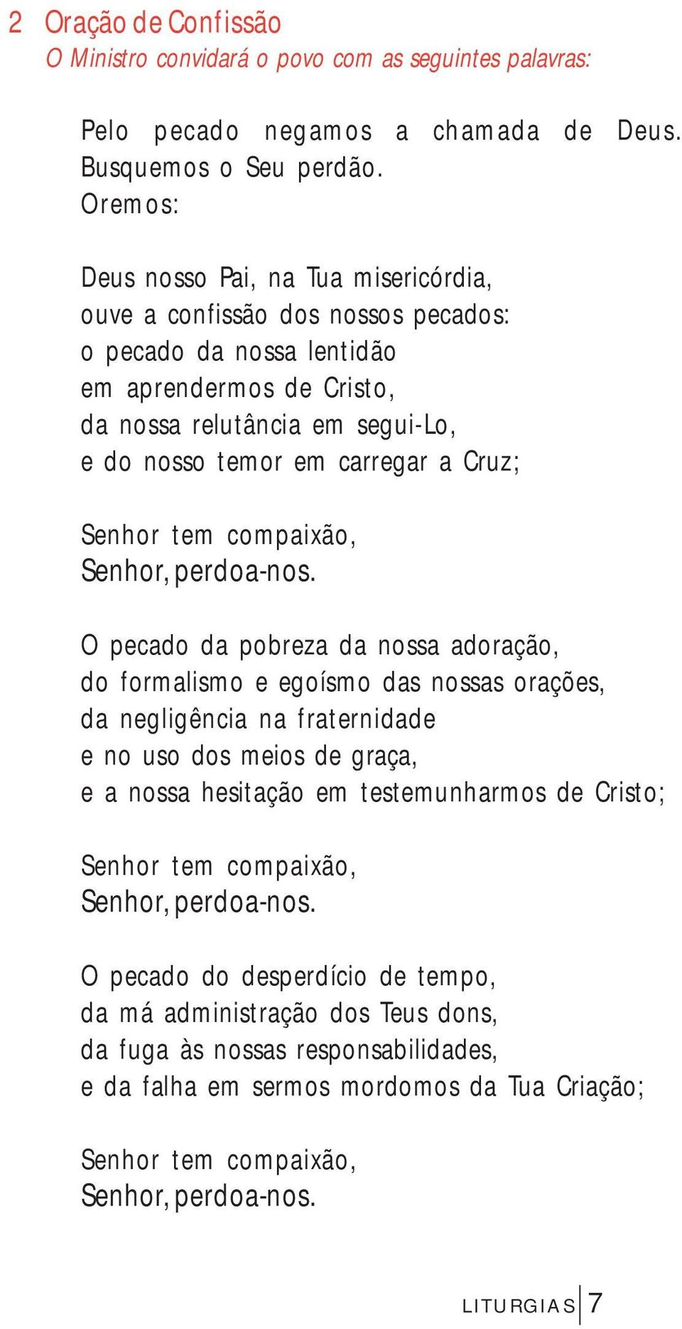 Cruz; Senhor tem compaixão, Senhor, perdoa-nos.