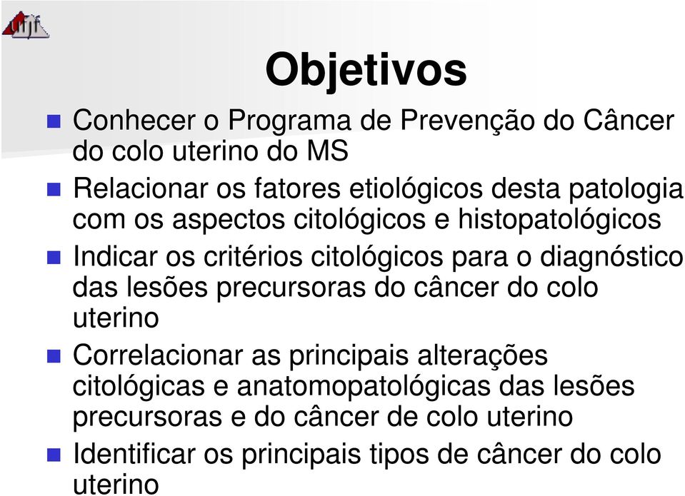 diagnóstico das lesões precursoras do câncer do colo uterino Correlacionar as principais alterações citológicas e