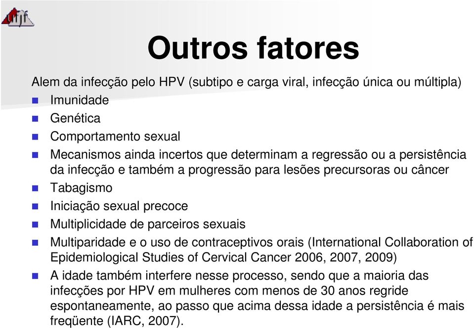 Multiparidade e o uso de contraceptivos orais (International Collaboration of Epidemiological Studies of Cervical Cancer 2006, 2007, 2009) A idade também interfere nesse