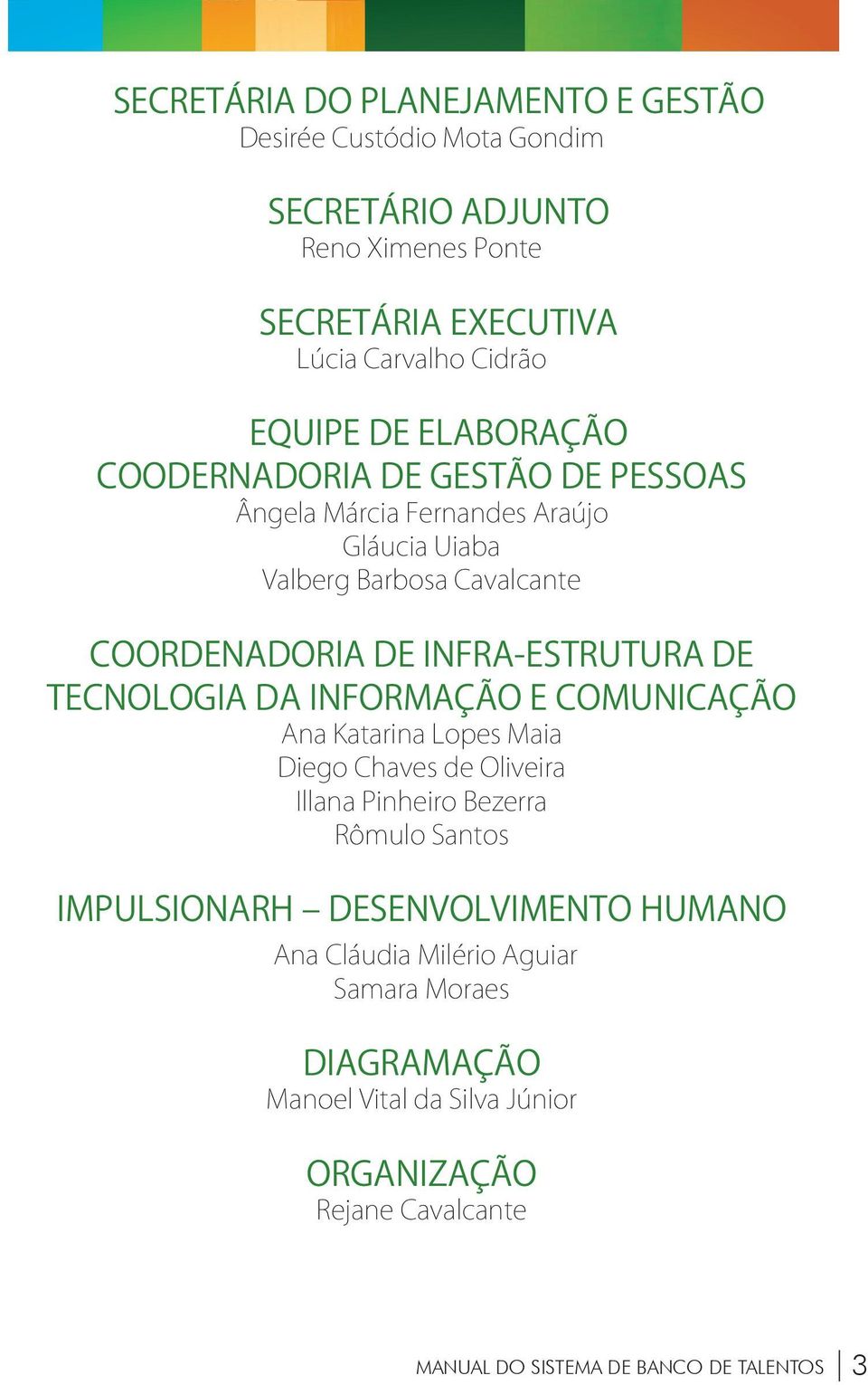 Infra-estrutura de Tecnologia da Informação e Comunicação Ana Katarina Lopes Maia Diego Chaves de Oliveira Illana Pinheiro Bezerra Rômulo Santos
