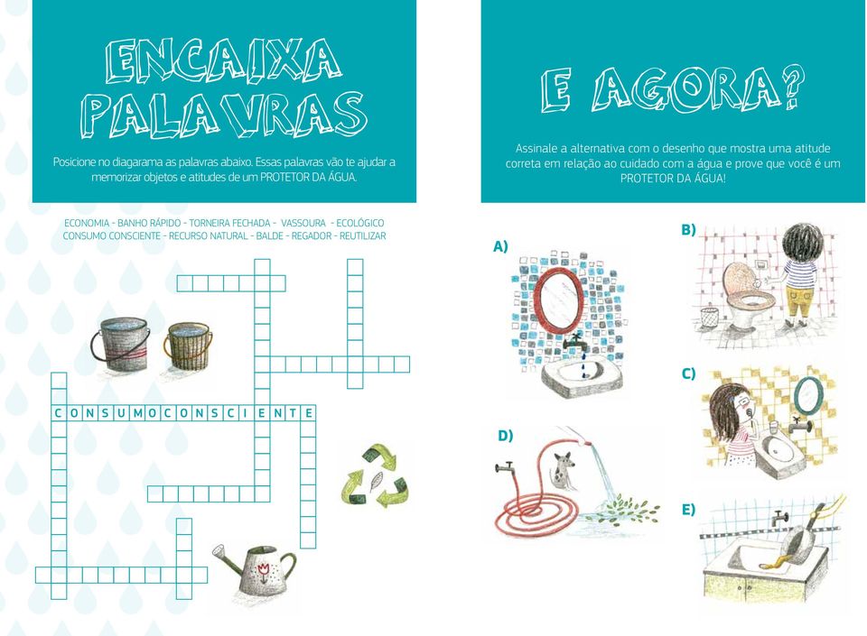 Assinale a alternativa com o desenho que mostra uma atitude correta em relação ao cuidado com a água e prove