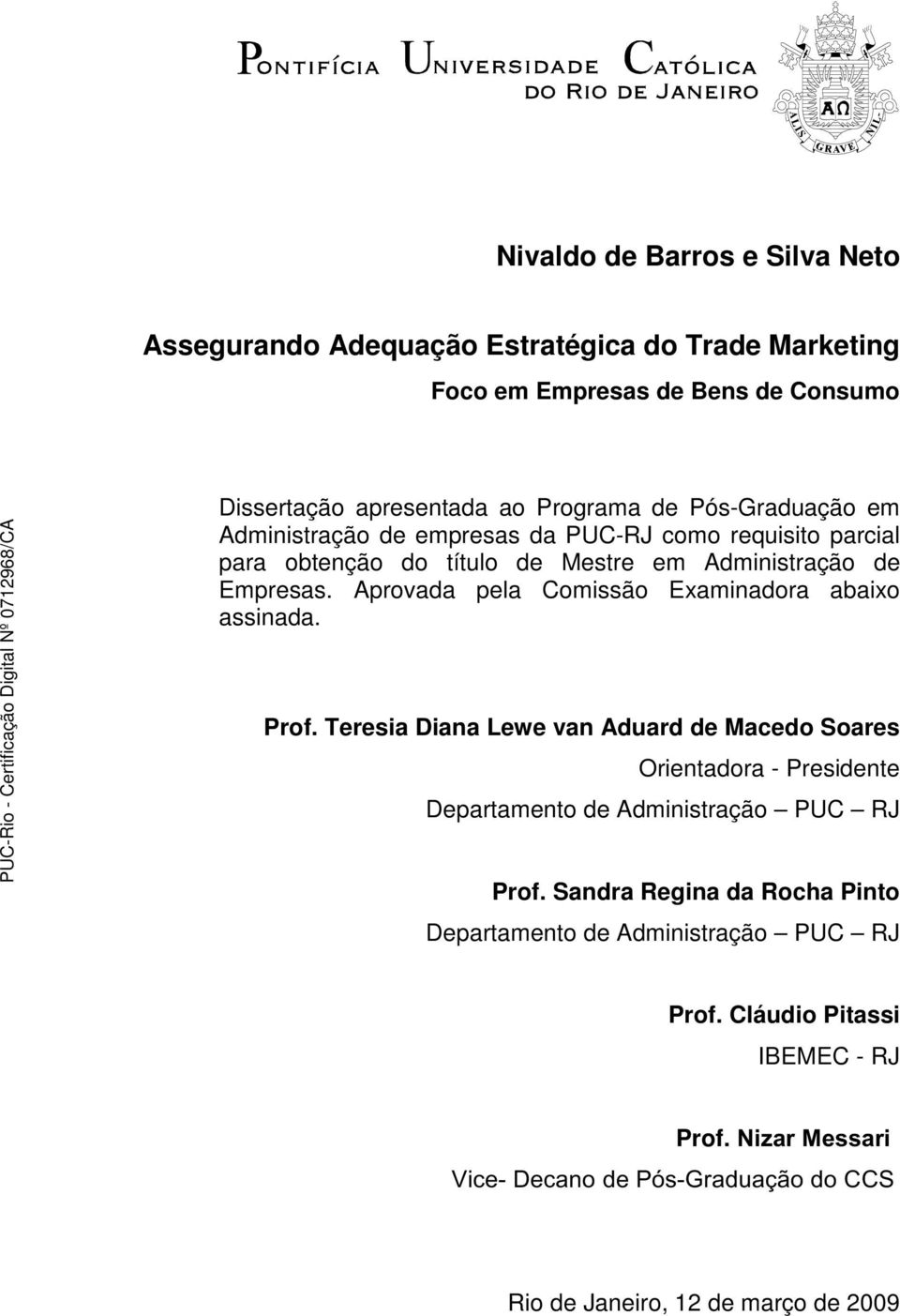 Aprovada pela Comissão Examinadora abaixo assinada. Prof.