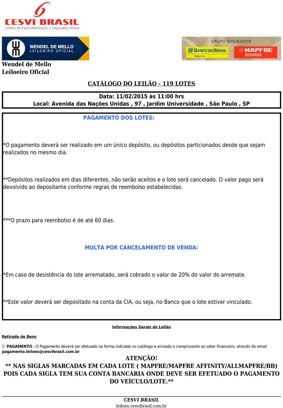 **Depósitos realizados em dias diferentes, não serão aceitos e o lote será cancelado. O valor pago será devolvido ao depositante conforme regras de reembolso estabelecidas.