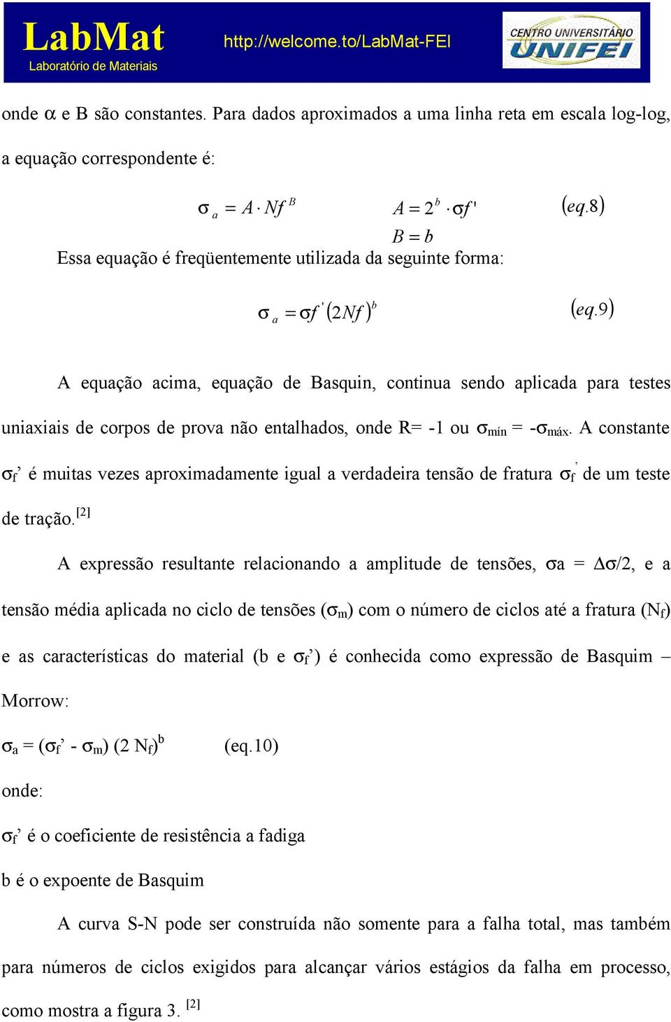 ' ( eq.8) ( eq.9) A equação acima, equação de Basquin, continua sendo aplicada para testes uniaxiais de corpos de prova não entalhados, onde R= -1 ou σ mín = -σ máx.