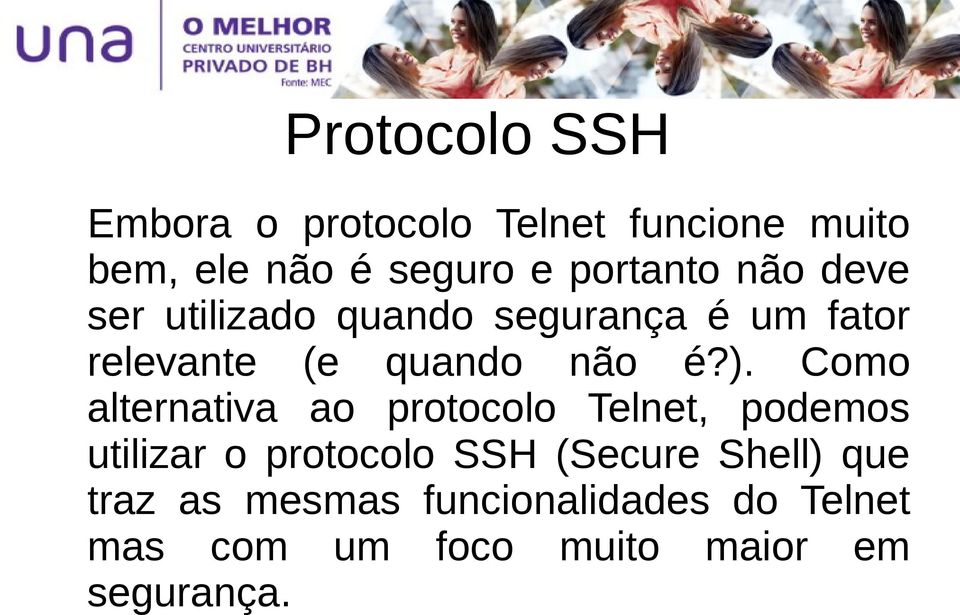 Como alternativa ao protocolo Telnet, podemos utilizar o protocolo SSH (Secure