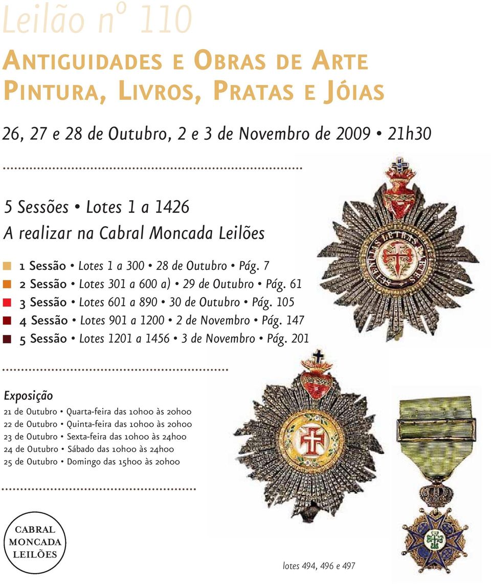 105 4 Sessão Lotes 901 a 1200 2 de Novembro Pág. 147 5 Sessão Lotes 1201 a 1456 3 de Novembro Pág.