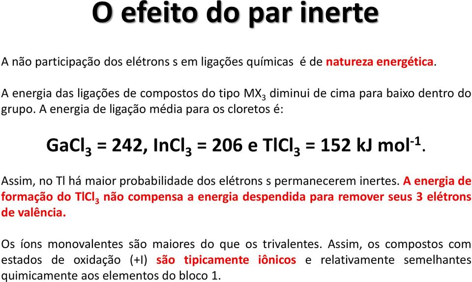 A energia de ligação média para os cloretos é: GaCl 3 = 242, InCl 3 = 206 e TlCl 3 = 152 kj mol -1.