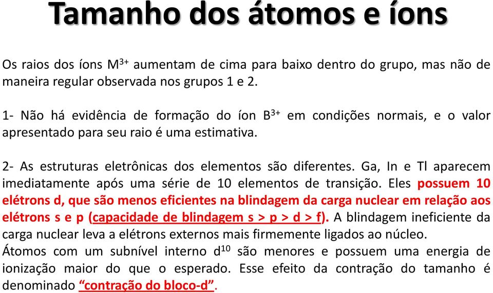 Ga, In e Tl aparecem imediatamente após uma série de 10 elementos de transição.