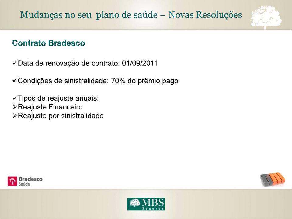 Condições de sinistralidade: 70% do prêmio pago Tipos de