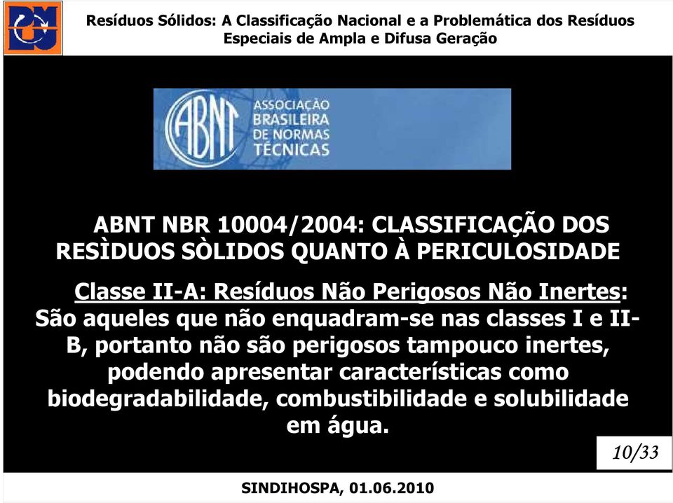 nas classes I e II- B, portanto não são perigosos tampouco inertes, podendo