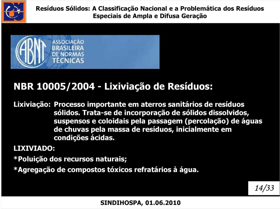 Trata-se de incorporação de sólidos dissolvidos, suspensos e coloidais pela passagem (percolação)