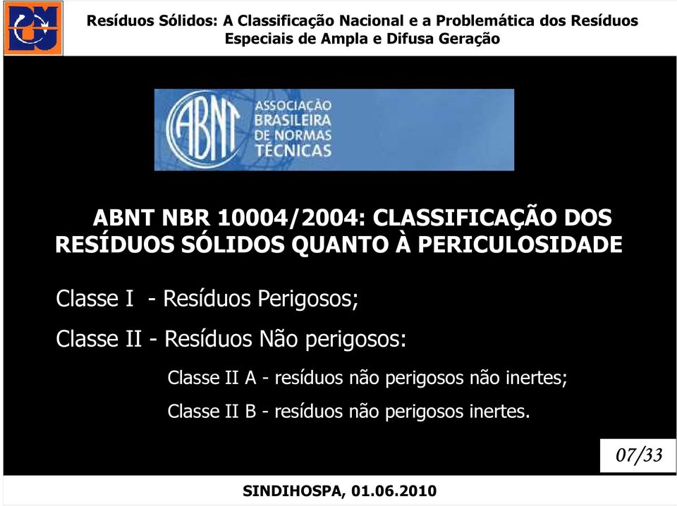 II - Resíduos Não perigosos: Classe II A - resíduos não