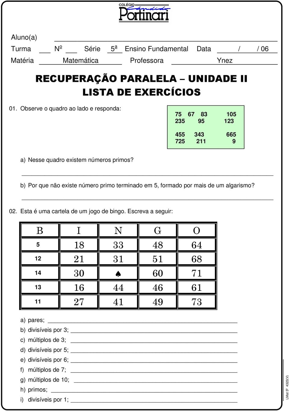 b) Por que não existe número primo terminado em 5, formado por mais de um algarismo? 02. Esta é uma cartela de um jogo de bingo.