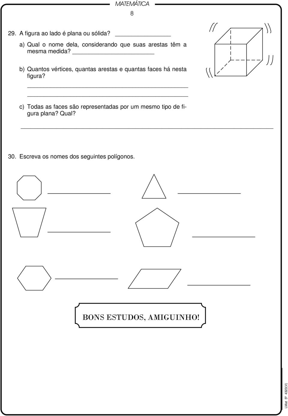 b) Quantos vértices, quantas arestas e quantas faces há nesta figura?