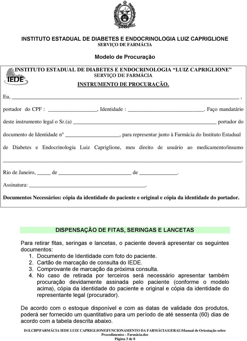 Rio de Janeiro, de de. Assinatura:. Documentos Necessários: cópia da identidade do paciente e original e cópia da identidade do portador.