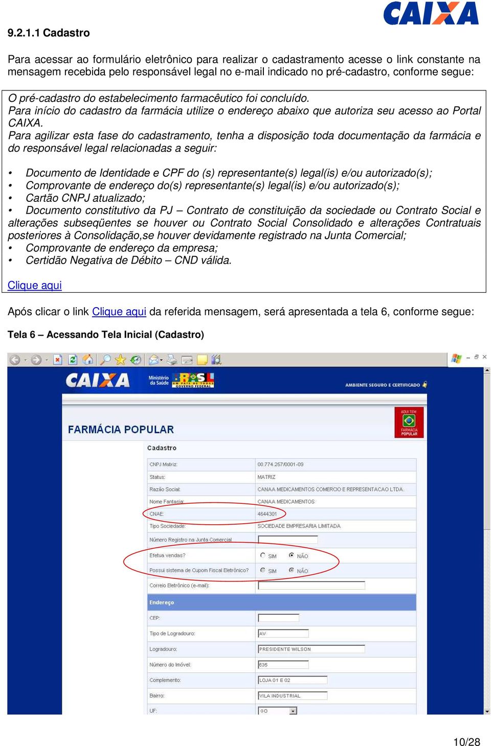 O pré-cadastro do estabelecimento farmacêutico foi concluído. Para início do cadastro da farmácia utilize o endereço abaixo que autoriza seu acesso ao Portal CAIXA.