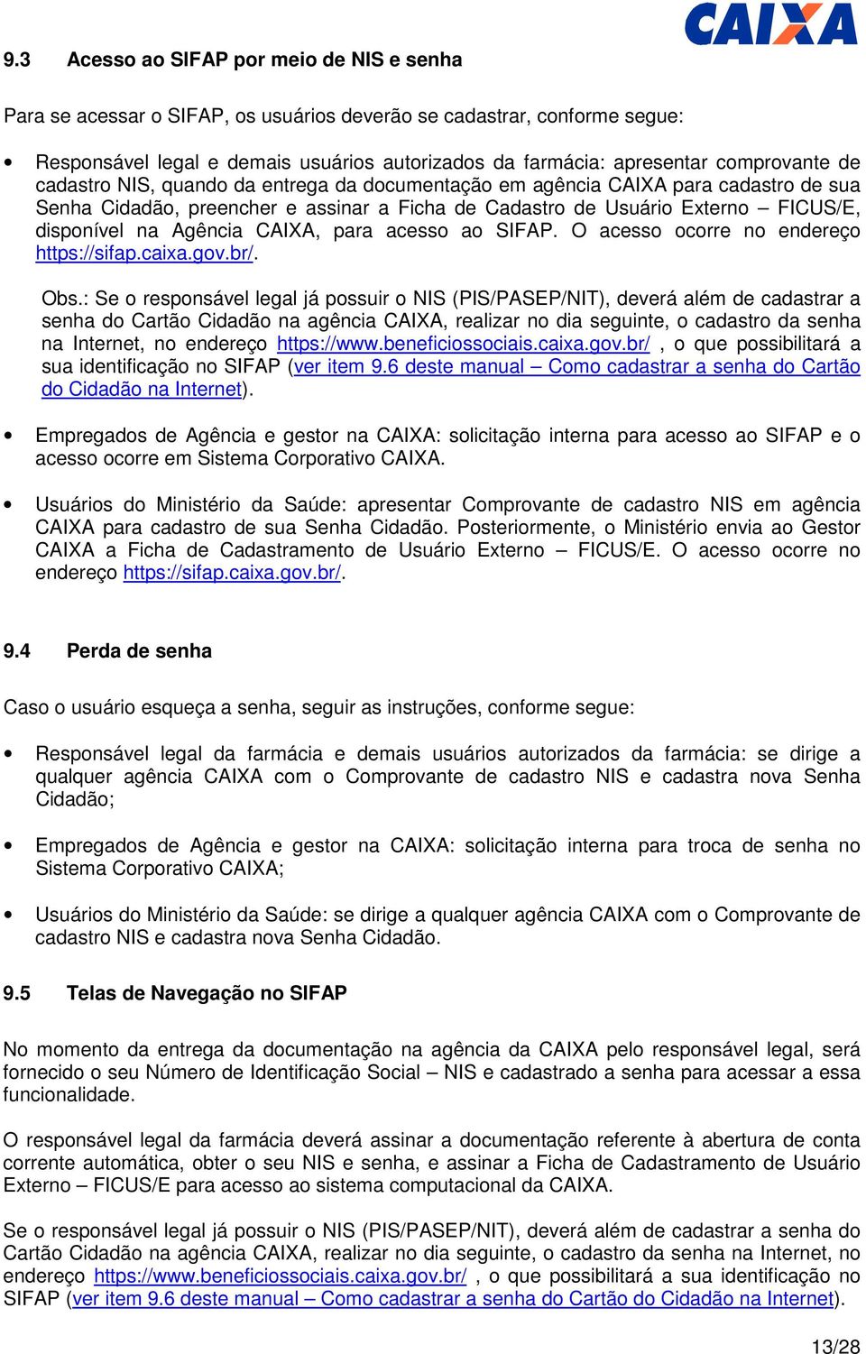 Agência CAIXA, para acesso ao SIFAP. O acesso ocorre no endereço https://sifap.caixa.gov.br/. Obs.