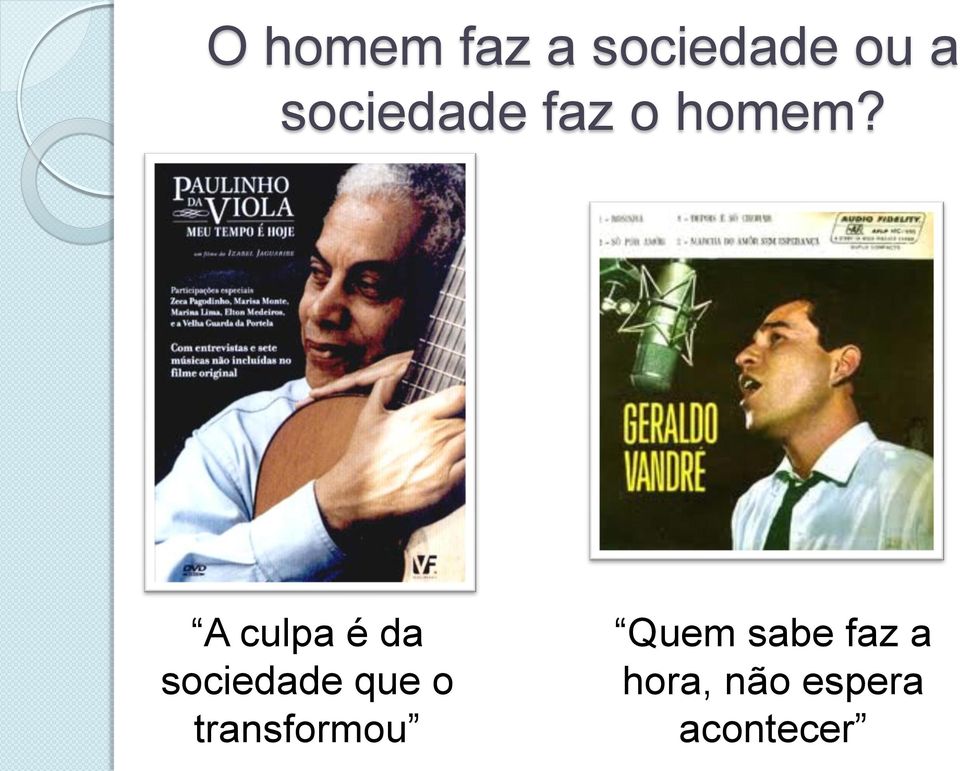 A culpa é da sociedade que o