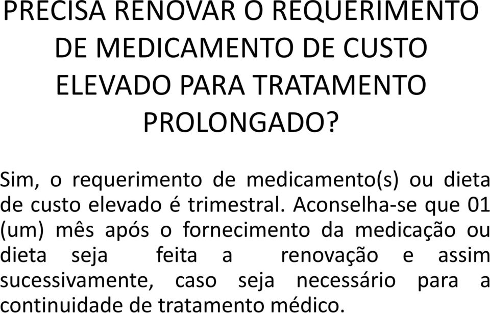 Sim, o requerimento de medicamento(s) ou dieta de custo elevado é trimestral.