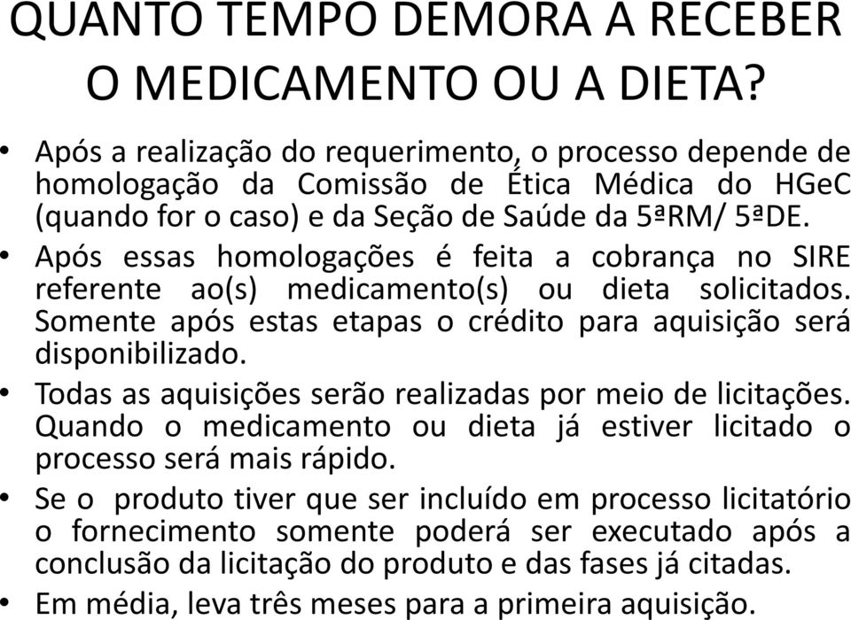 Após essas homologações é feita a cobrança no SIRE referente ao(s) medicamento(s) ou dieta solicitados. Somente após estas etapas o crédito para aquisição será disponibilizado.