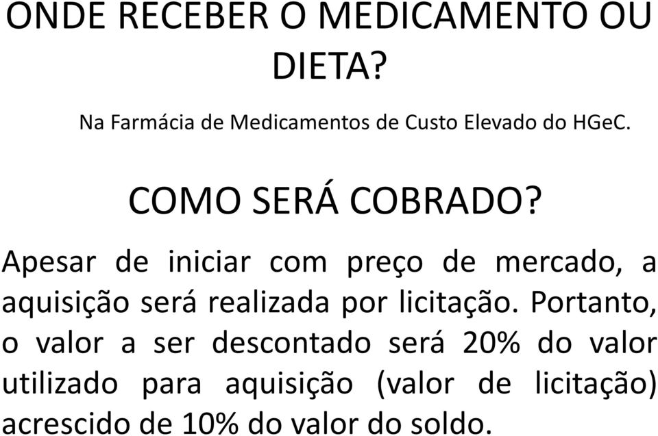 Apesar de iniciar com preço de mercado, a aquisição será realizada por licitação.