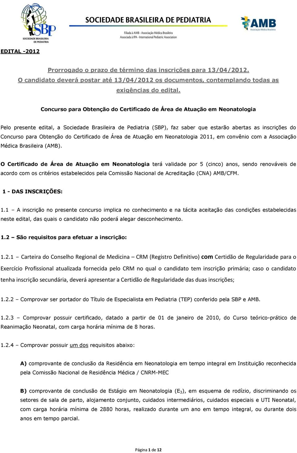 Obtenção do Certificado de Área de Atuação em Neonatologia 2011, em convênio com a Associação Médica Brasileira (AMB).