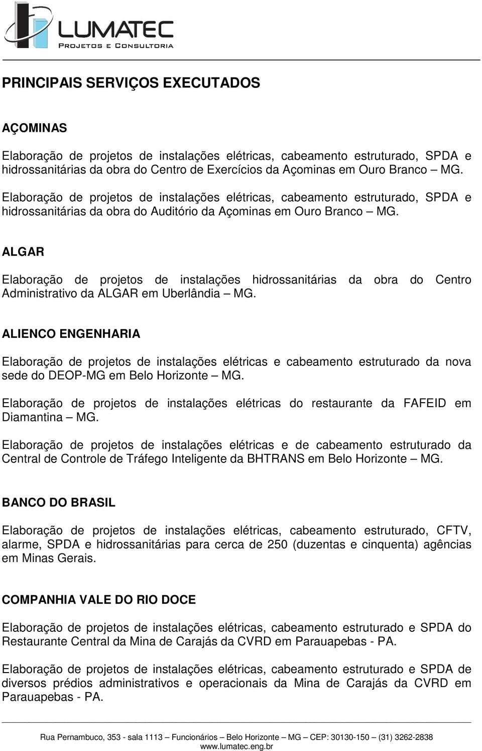 ALIENCO ENGENHARIA Elaboração de projetos de instalações elétricas e cabeamento estruturado da nova sede do DEOP-MG em Belo Horizonte MG.