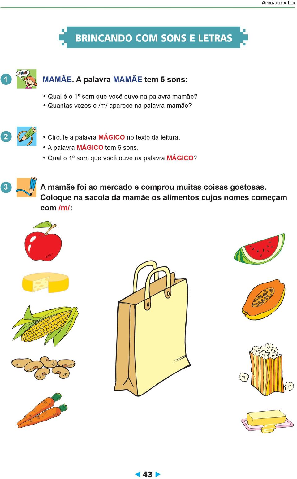 Quantas vezes o /m/ aparece na palavra mamãe? 2 Circule a palavra MÁGiCo no texto da leitura.