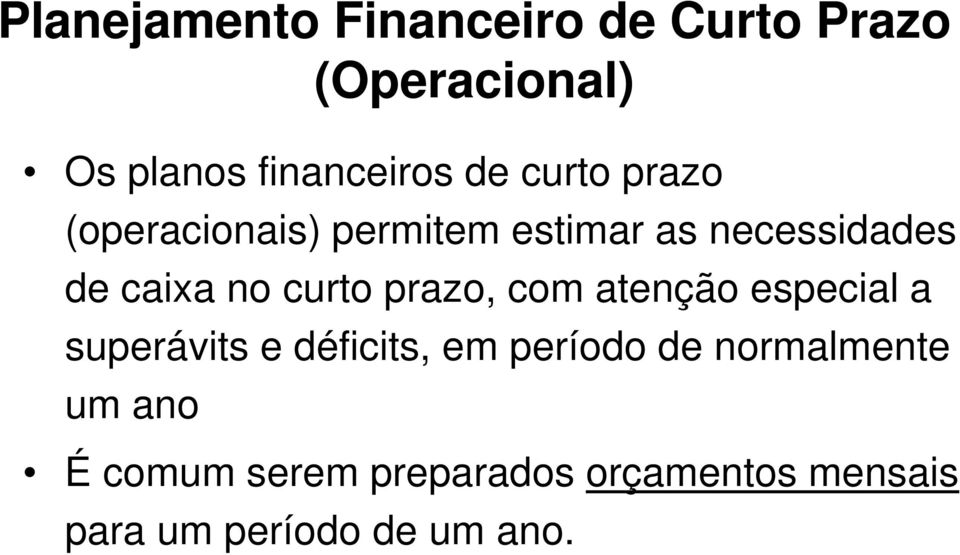 prazo, com atenção especial a superávits e déficits, em período de