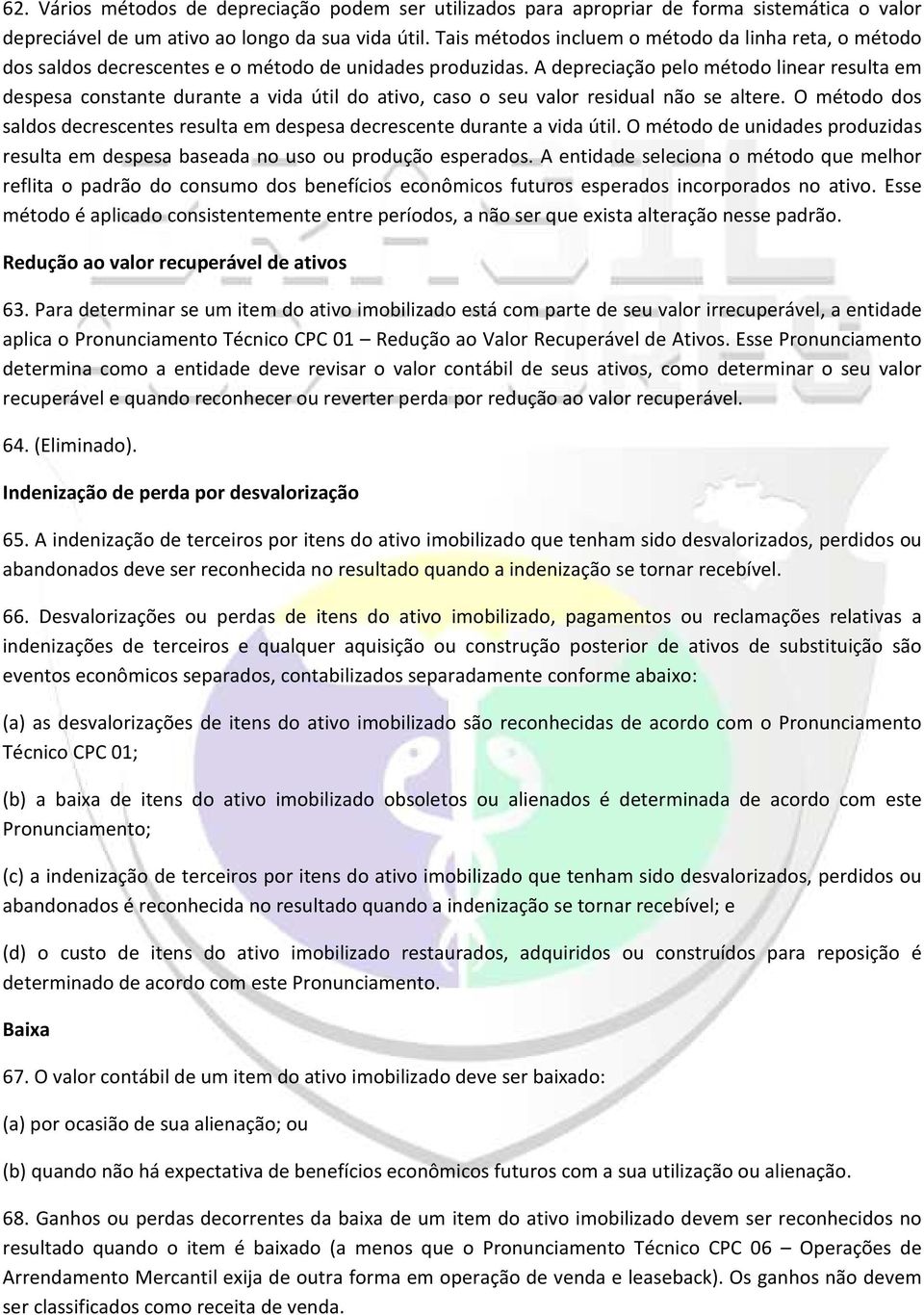 A depreciação pelo método linear resulta em despesa constante durante a vida útil do ativo, caso o seu valor residual não se altere.