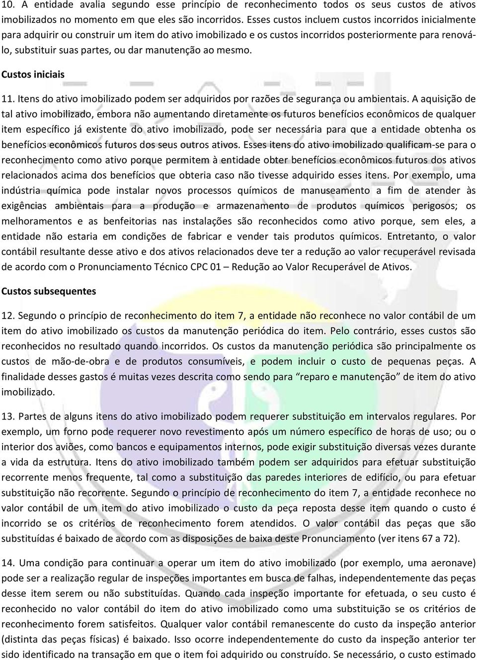 manutenção ao mesmo. Custos iniciais 11. Itens do ativo imobilizado podem ser adquiridos por razões de segurança ou ambientais.