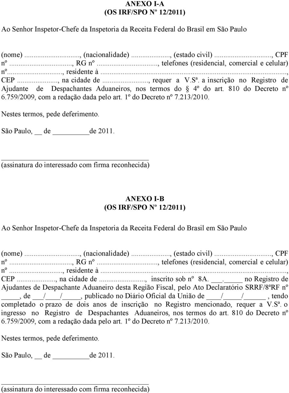 810 do Decreto nº 6.759/2009, com a redação dada pelo art. 1º do Decreto nº 7.213/2010. Nestes termos, pede deferimento. São Paulo, de de 2011.