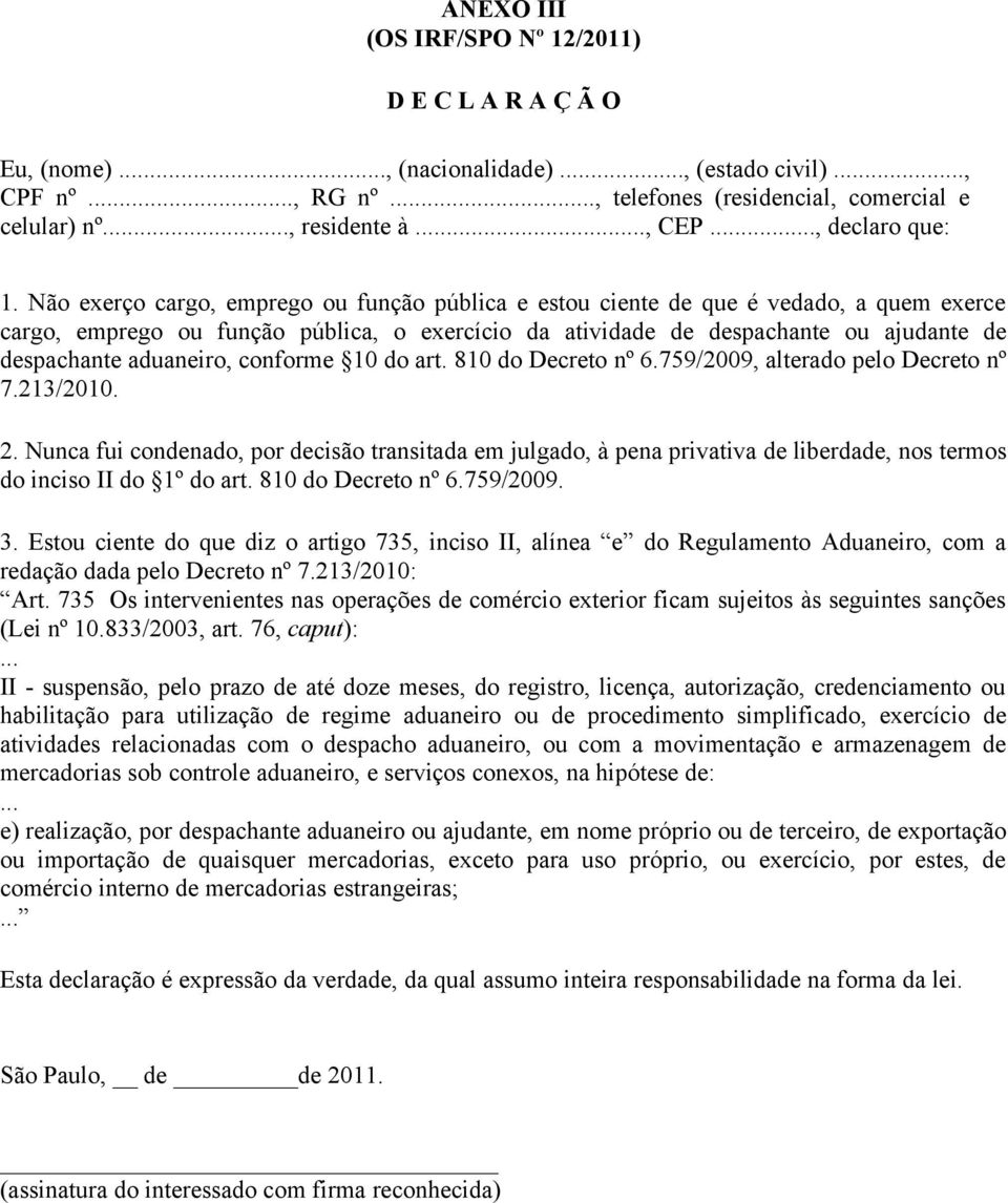 aduaneiro, conforme 10 do art. 810 do Decreto nº 6.759/2009, alterado pelo Decreto nº 7.213/2010. 2.