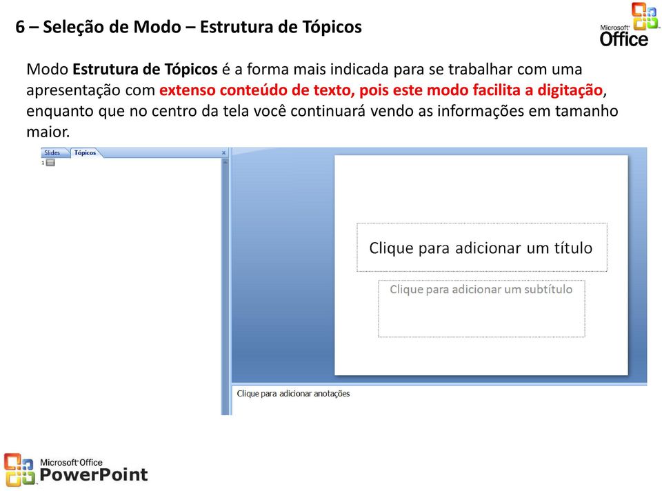 conteúdo de texto, pois este modo facilita a digitação, enquanto que