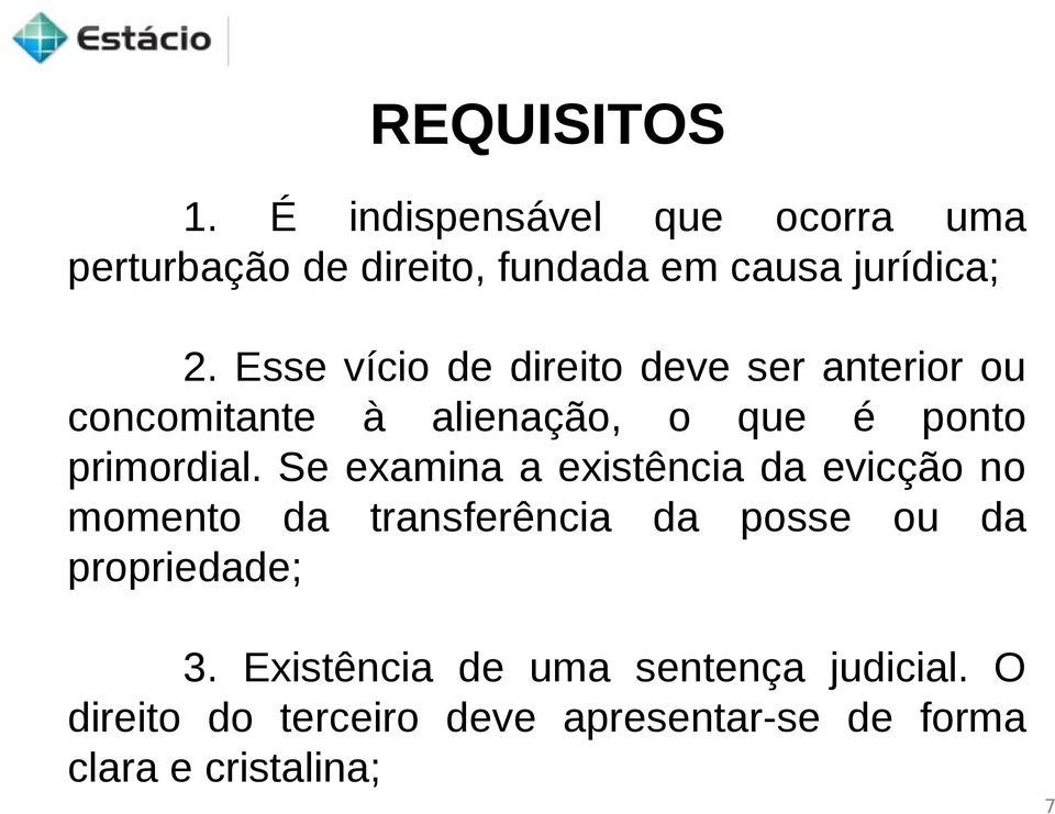 Se examina a existência da evicção no momento da transferência da posse ou da propriedade; 3.