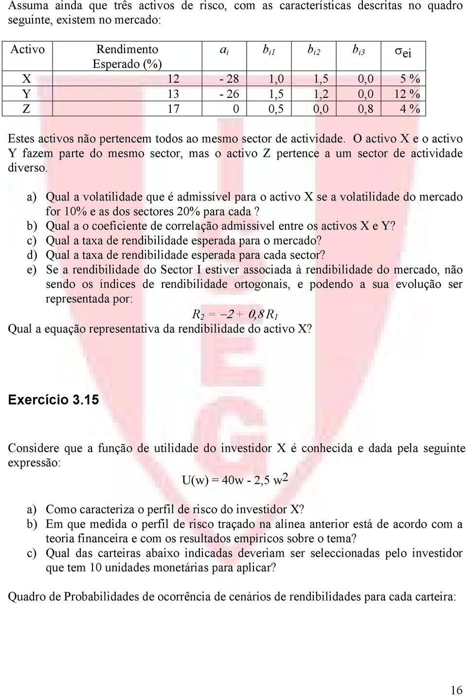 O activo X e o activo Y fazem parte do mesmo sector, mas o activo Z pertence a um sector de actividade diverso.